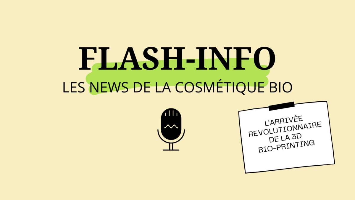 Flash-Info : La 3D Bio-Printing révolutionne le secteur des cosmétiques !