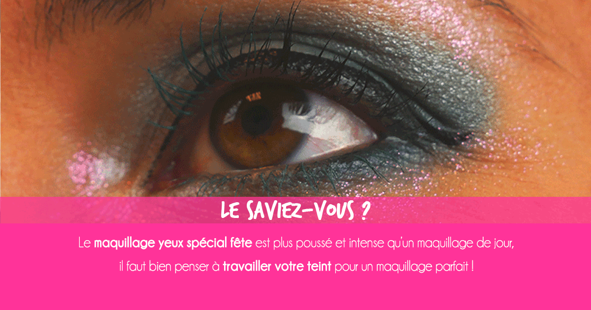 Maquillage Yeux Spécial Fête : Découvrez comment réaliser un superbe maquillage fête spécial yeux !